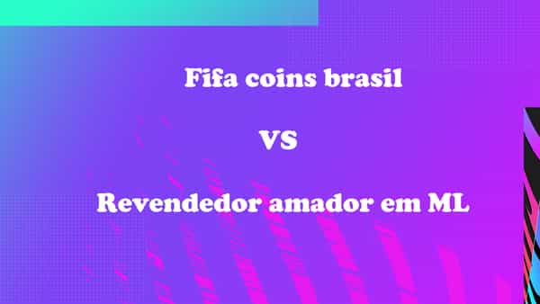 Fifa coins brasil VS Revendedor amador em MercadoLivres